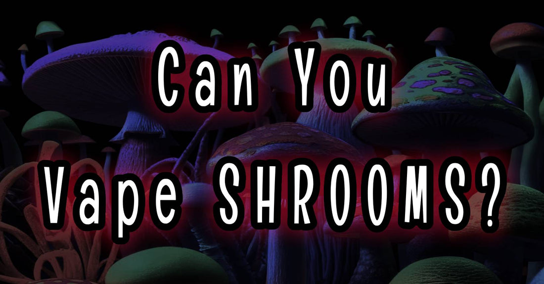 can you vape shrooms magic mushroom pen