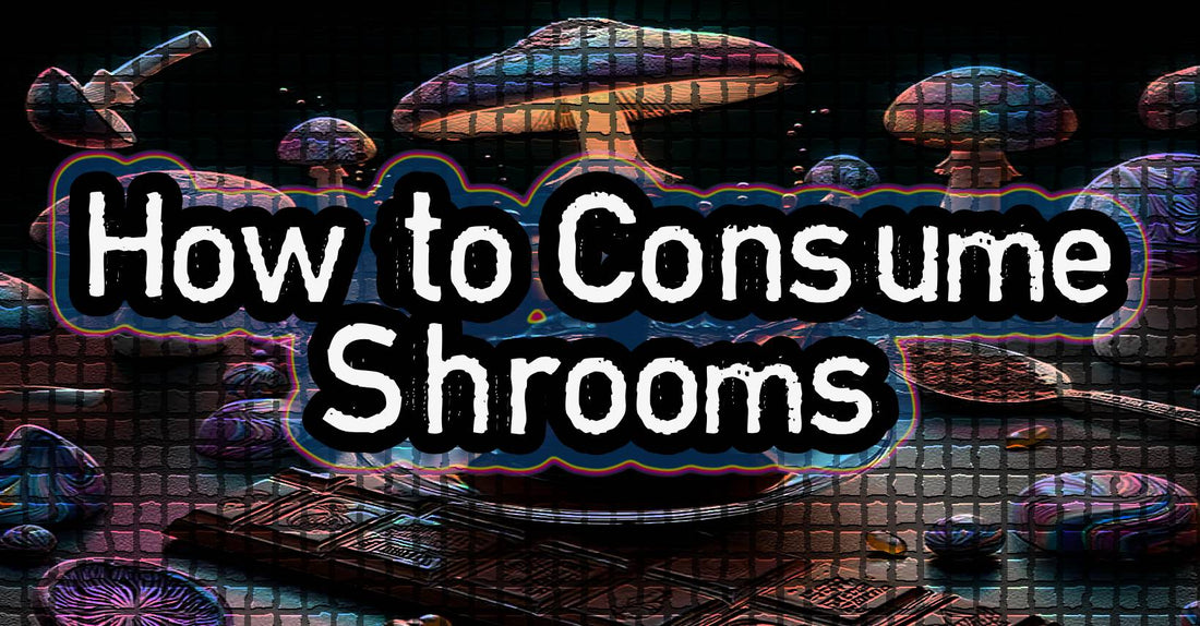how to consume shrooms safely